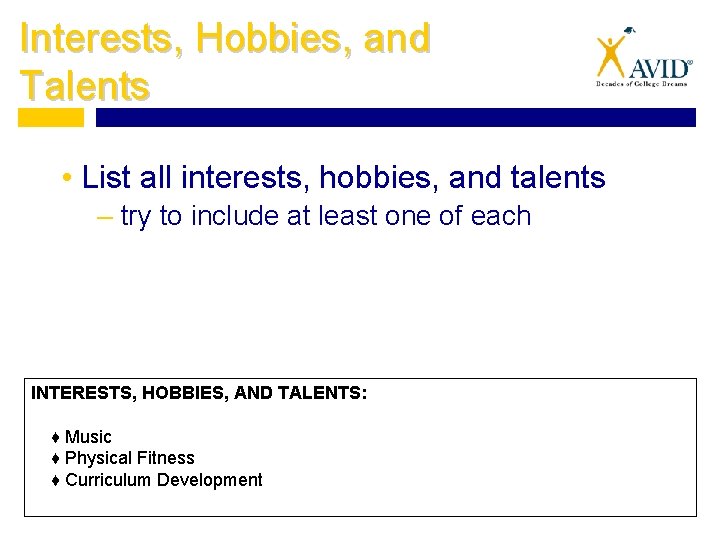 Interests, Hobbies, and Talents • List all interests, hobbies, and talents – try to