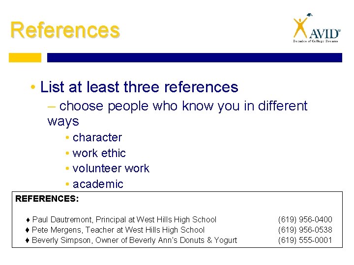 References • List at least three references – choose people who know you in