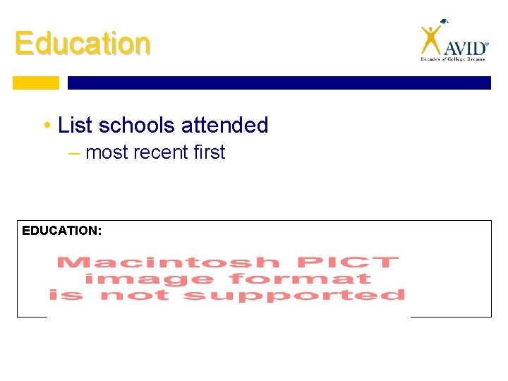 Education • List schools attended – most recent first EDUCATION: 