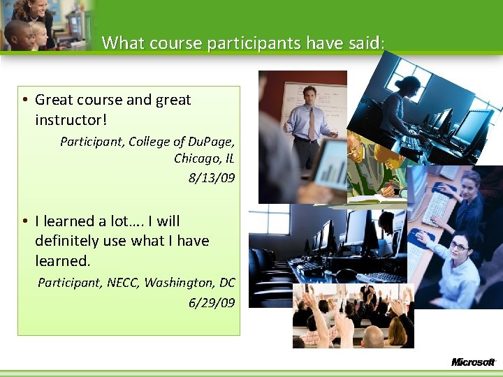 What course participants have said: • Great course and great instructor! Participant, College of