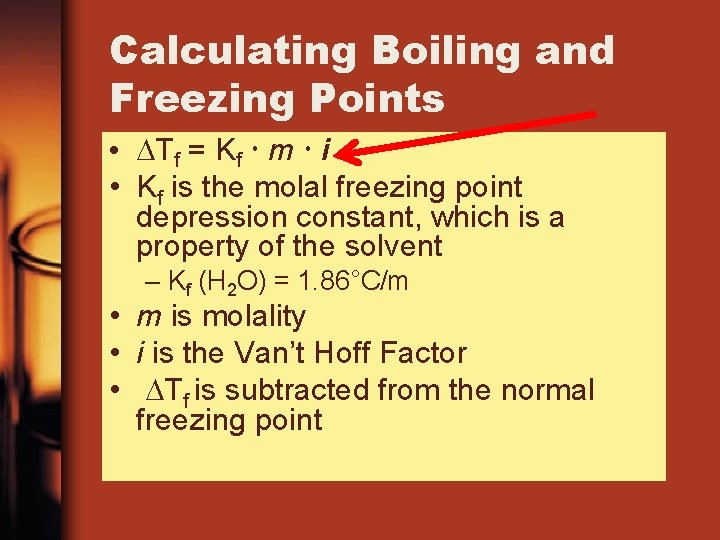 Calculating Boiling and Freezing Points • Tf = Kf m i • Kf is Calculating Boiling and Freezing Points • Tf = Kf m i • Kf is