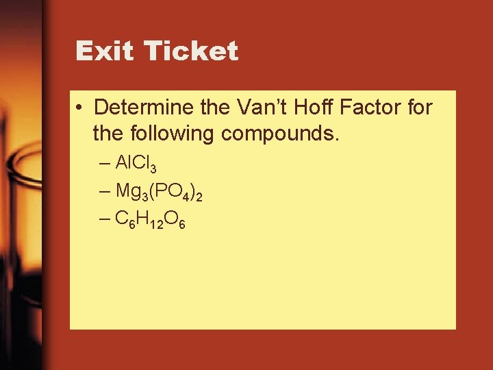 Exit Ticket • Determine the Van’t Hoff Factor for the following compounds. – Al. Exit Ticket • Determine the Van’t Hoff Factor for the following compounds. – Al.