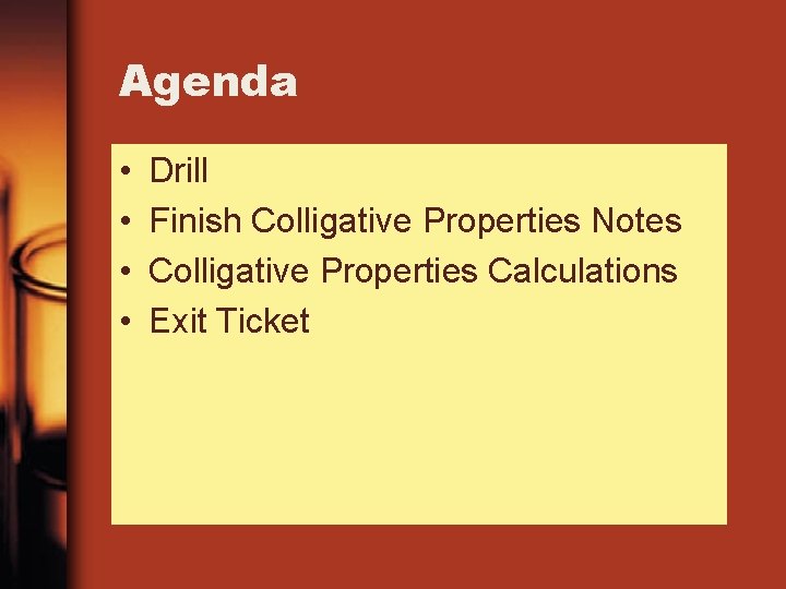 Agenda • • Drill Finish Colligative Properties Notes Colligative Properties Calculations Exit Ticket Agenda • • Drill Finish Colligative Properties Notes Colligative Properties Calculations Exit Ticket