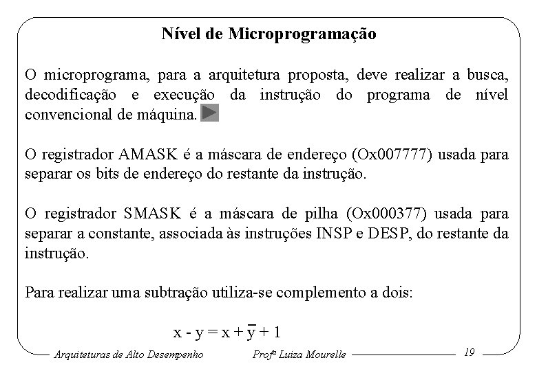 Nível de Microprogramação O microprograma, para a arquitetura proposta, deve realizar a busca, decodificação