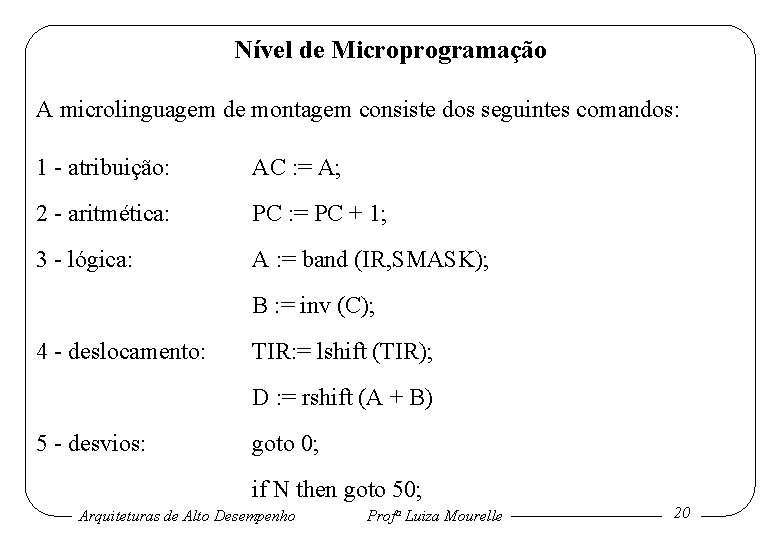 Nível de Microprogramação A microlinguagem de montagem consiste dos seguintes comandos: 1 - atribuição: