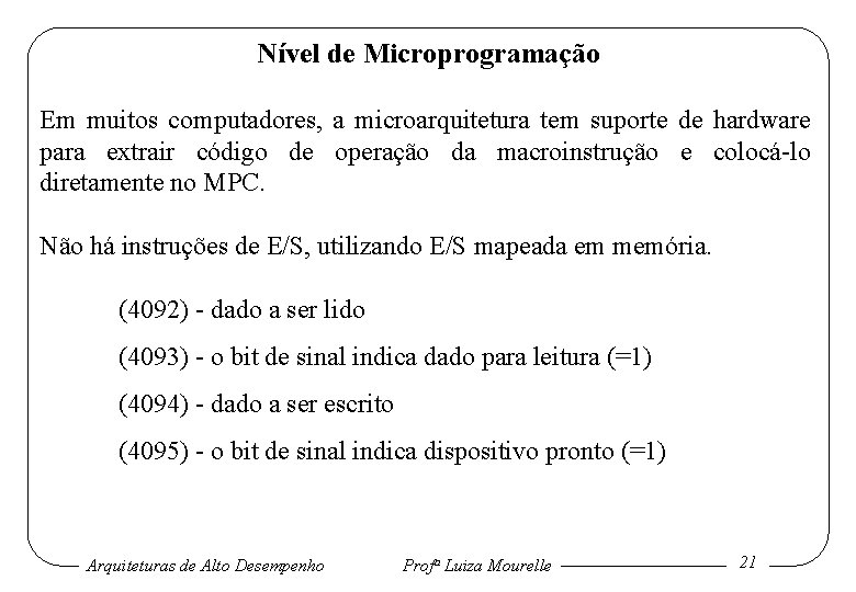Nível de Microprogramação Em muitos computadores, a microarquitetura tem suporte de hardware para extrair
