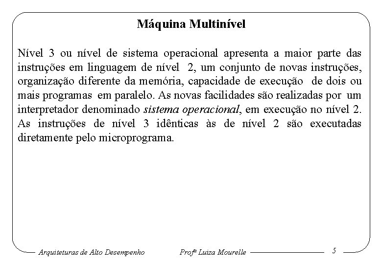 Máquina Multinível Nível 3 ou nível de sistema operacional apresenta a maior parte das