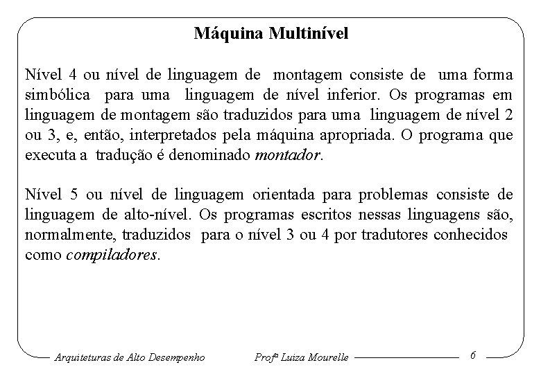 Máquina Multinível Nível 4 ou nível de linguagem de montagem consiste de uma forma