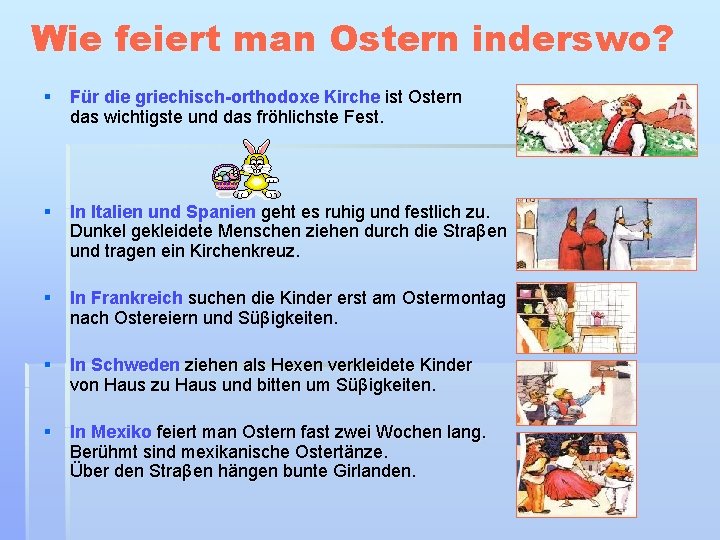 Wie feiert man Ostern inderswo? § Für die griechisch-orthodoxe Kirche ist Ostern das wichtigste