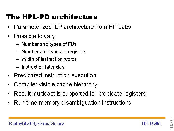 The HPL-PD architecture • Parameterized ILP architecture from HP Labs • Possible to vary,