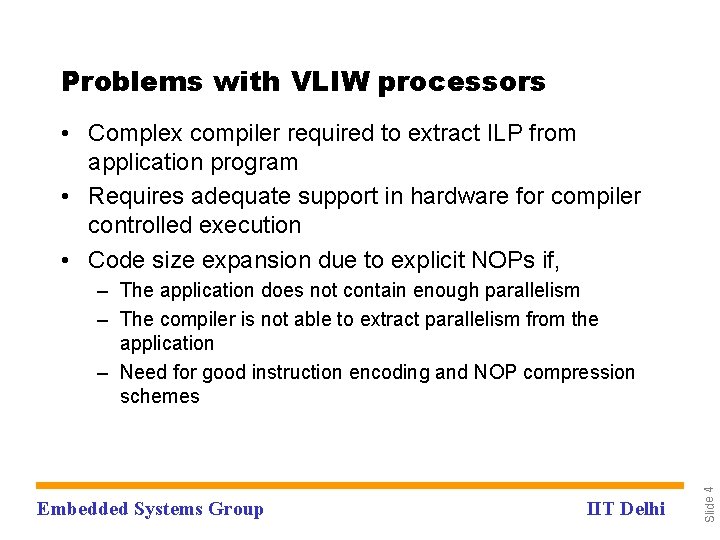 Problems with VLIW processors • Complex compiler required to extract ILP from application program