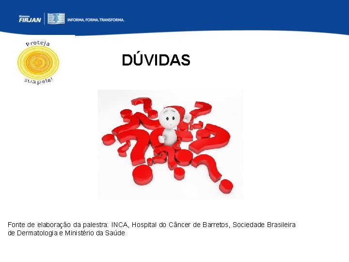 DÚVIDAS Fonte de elaboração da palestra: INCA, Hospital do Câncer de Barretos, Sociedade Brasileira