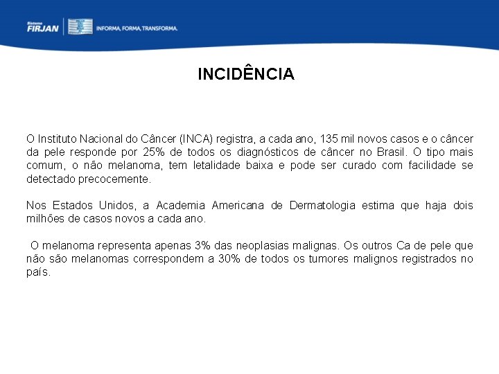 INCIDÊNCIA O Instituto Nacional do Câncer (INCA) registra, a cada ano, 135 mil novos