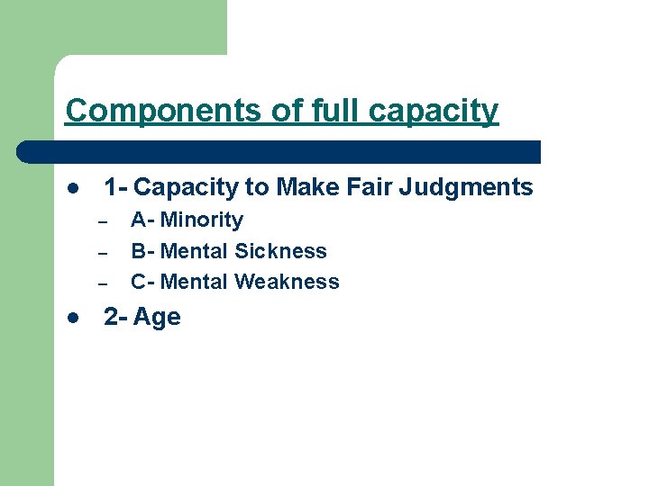 Components of full capacity l 1 - Capacity to Make Fair Judgments – –