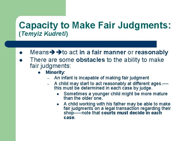 Capacity to Make Fair Judgments: (Temyiz Kudreti) l l Means to act in a