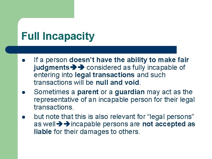 Full Incapacity l l l If a person doesn’t have the ability to make