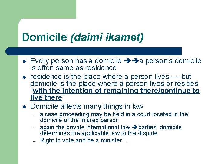 Domicile (daimi ikamet) l l l Every person has a domicile a person’s domicile