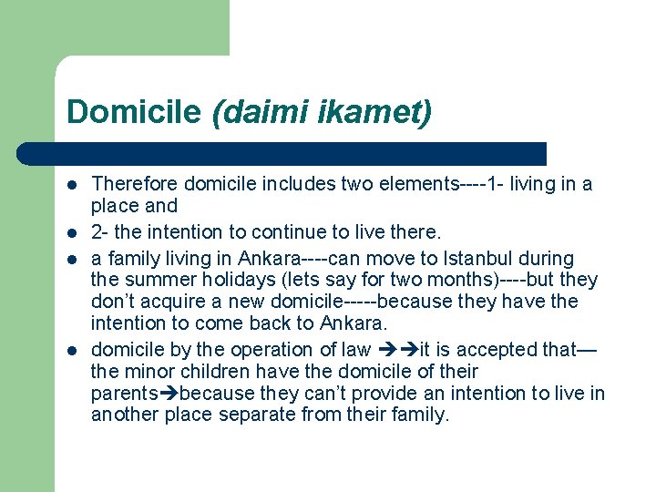 Domicile (daimi ikamet) l l Therefore domicile includes two elements----1 - living in a