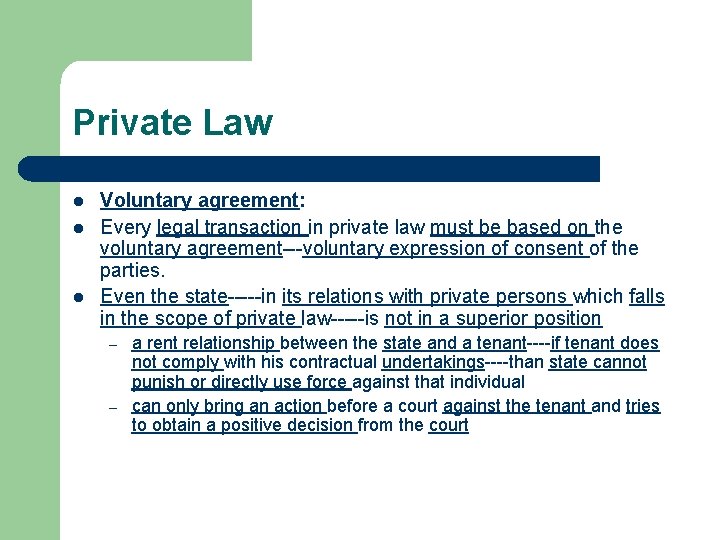 Private Law l l l Voluntary agreement: Every legal transaction in private law must