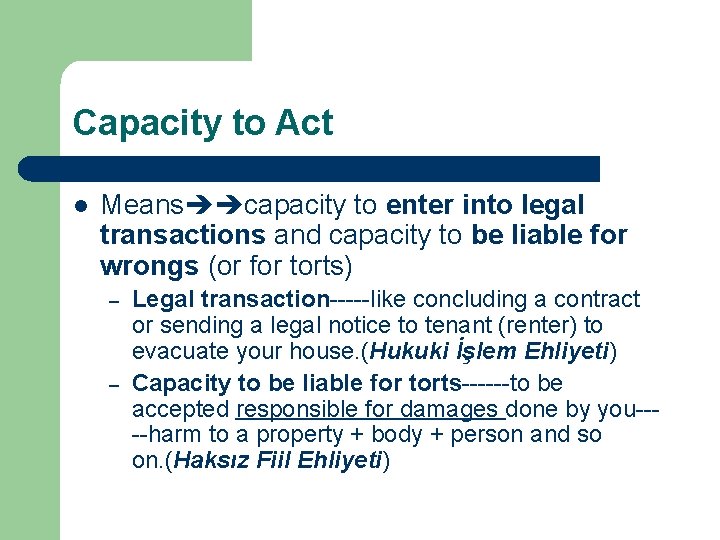 Capacity to Act l Means capacity to enter into legal transactions and capacity to