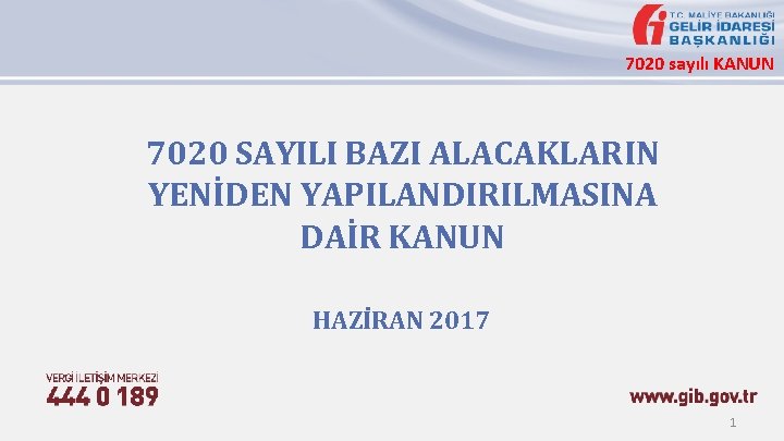 7020 sayılı KANUN 7020 SAYILI BAZI ALACAKLARIN YENİDEN YAPILANDIRILMASINA DAİR KANUN HAZİRAN 2017 1