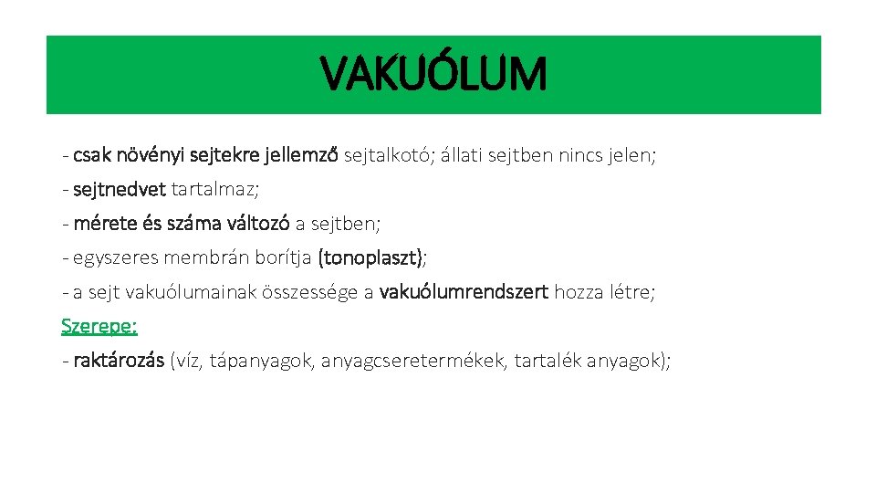 VAKUÓLUM - csak növényi sejtekre jellemző sejtalkotó; állati sejtben nincs jelen; - sejtnedvet tartalmaz;