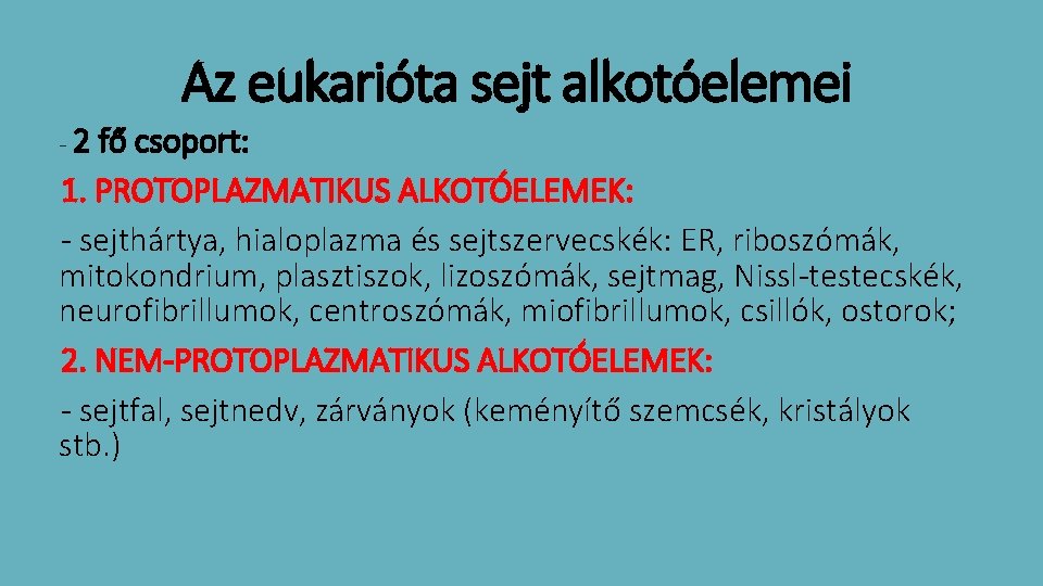 Az eukarióta sejt alkotóelemei -2 fő csoport: 1. PROTOPLAZMATIKUS ALKOTÓELEMEK: - sejthártya, hialoplazma és