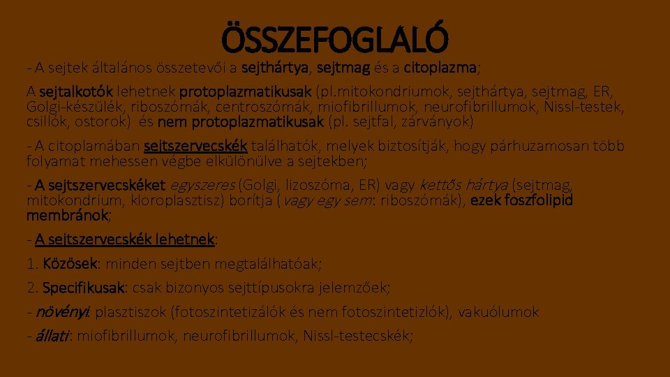 ÖSSZEFOGLALÓ - A sejtek általános összetevői a sejthártya, sejtmag és a citoplazma; A sejtalkotók