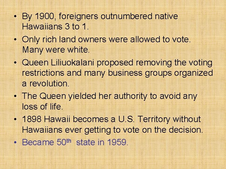  • By 1900, foreigners outnumbered native Hawaiians 3 to 1. • Only rich