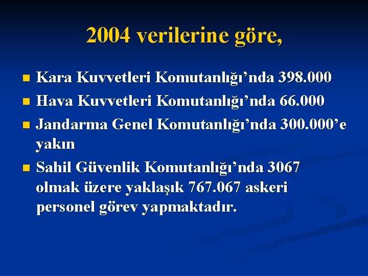 2004 verilerine göre, Kara Kuvvetleri Komutanlığı’nda 398. 000 n Hava Kuvvetleri Komutanlığı’nda 66. 000