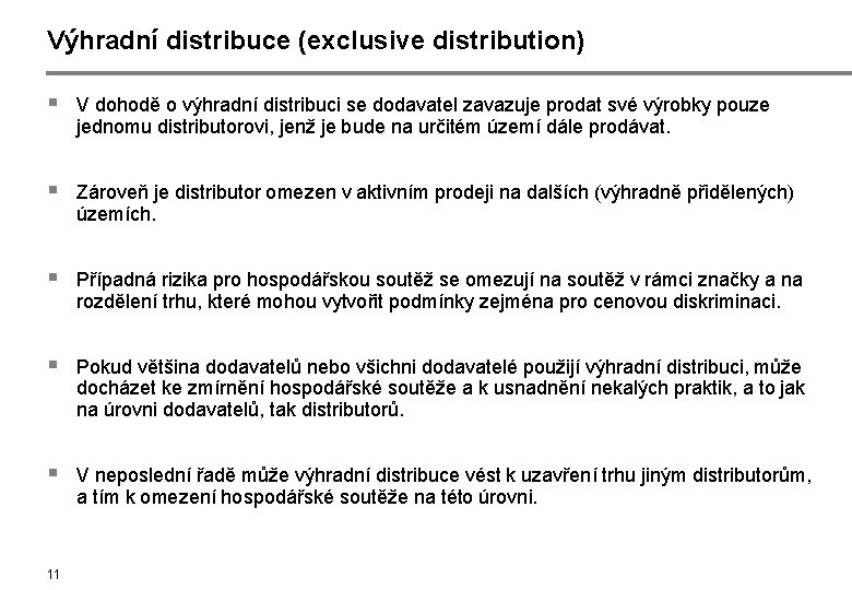 Výhradní distribuce (exclusive distribution) § V dohodě o výhradní distribuci se dodavatel zavazuje prodat