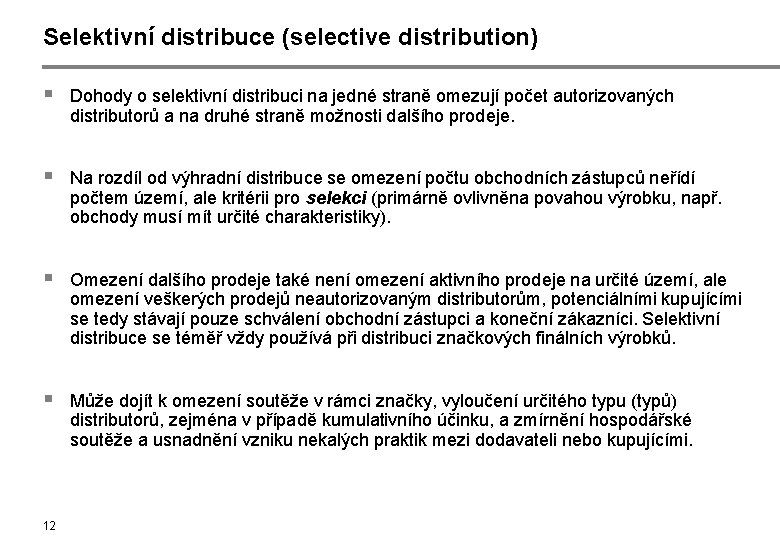 Selektivní distribuce (selective distribution) § Dohody o selektivní distribuci na jedné straně omezují počet
