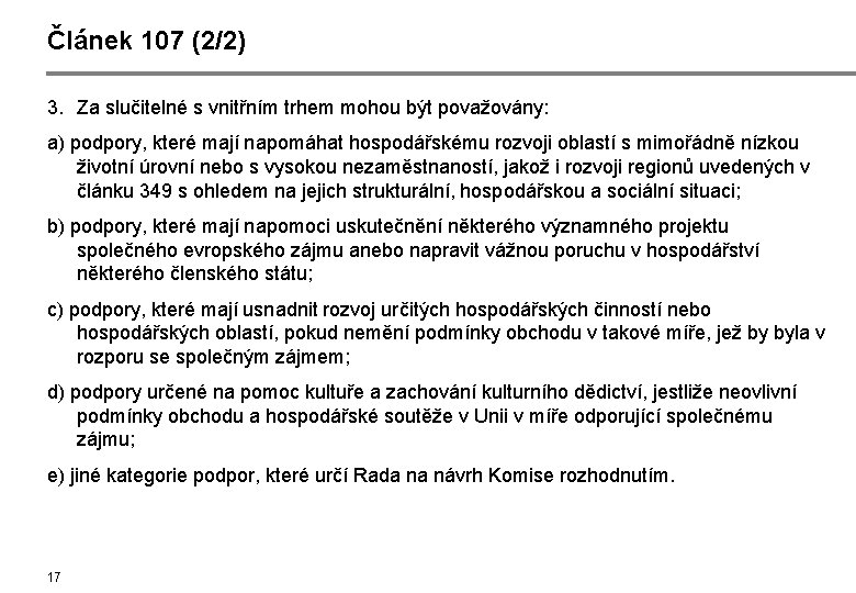 Článek 107 (2/2) 3. Za slučitelné s vnitřním trhem mohou být považovány: a) podpory,