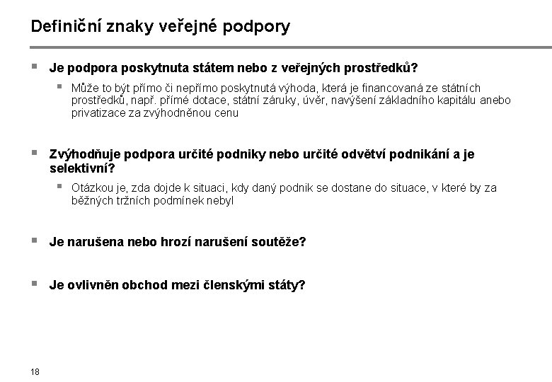 Definiční znaky veřejné podpory § Je podpora poskytnuta státem nebo z veřejných prostředků? §