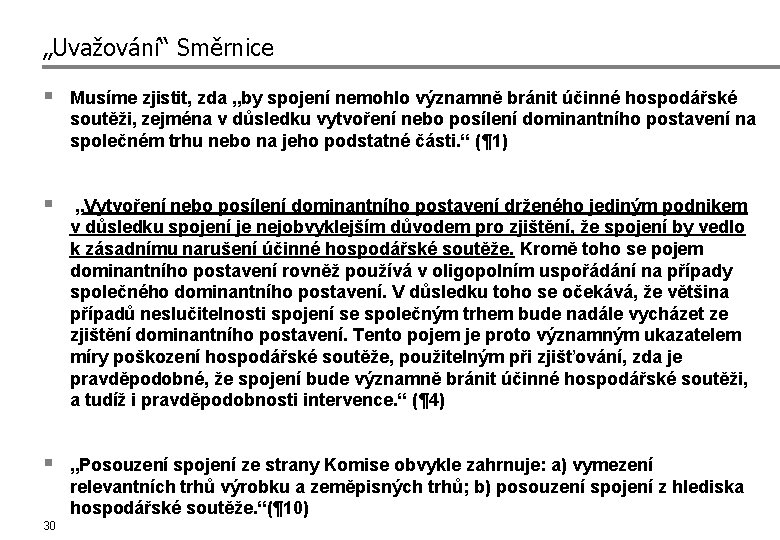 „Uvažování“ Směrnice § Musíme zjistit, zda „by spojení nemohlo významně bránit účinné hospodářské soutěži,