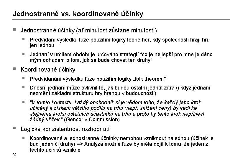 Jednostranné vs. koordinované účinky § § § Jednostranné účinky (ať minulost zůstane minulostí) §