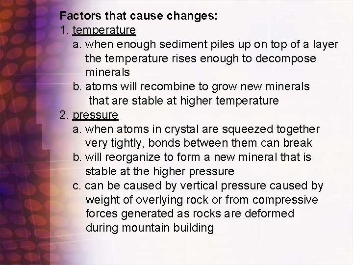 Factors that cause changes: 1. temperature a. when enough sediment piles up on top