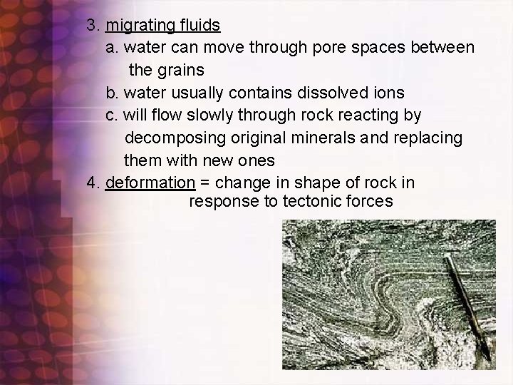 3. migrating fluids a. water can move through pore spaces between the grains b.