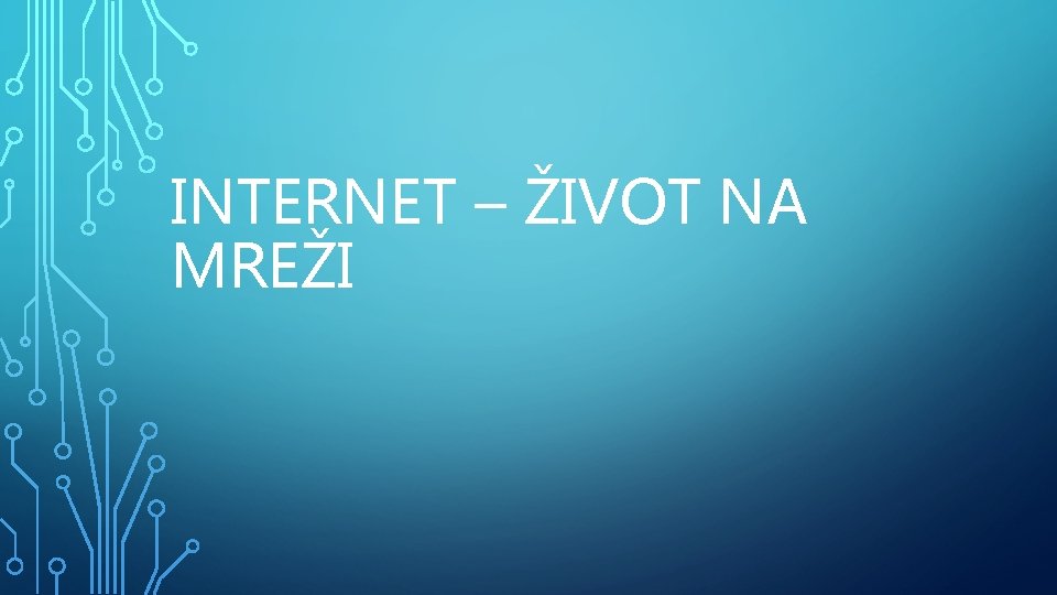 INTERNET – ŽIVOT NA MREŽI 