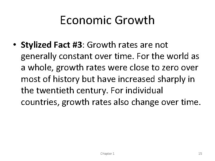 Economic Growth • Stylized Fact #3: Growth rates are not generally constant over time.