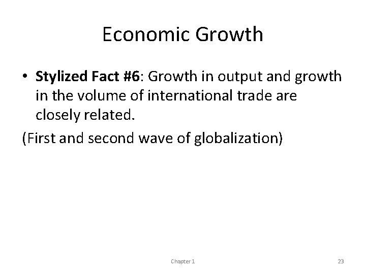 Economic Growth • Stylized Fact #6: Growth in output and growth in the volume