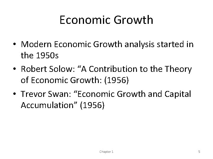 Economic Growth • Modern Economic Growth analysis started in the 1950 s • Robert