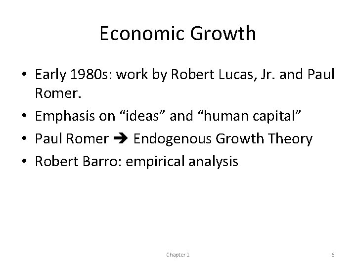 Economic Growth • Early 1980 s: work by Robert Lucas, Jr. and Paul Romer.