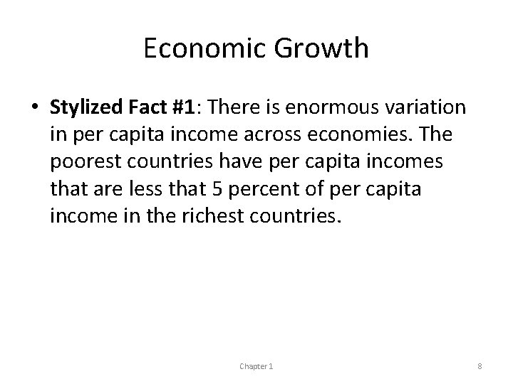 Economic Growth • Stylized Fact #1: There is enormous variation in per capita income