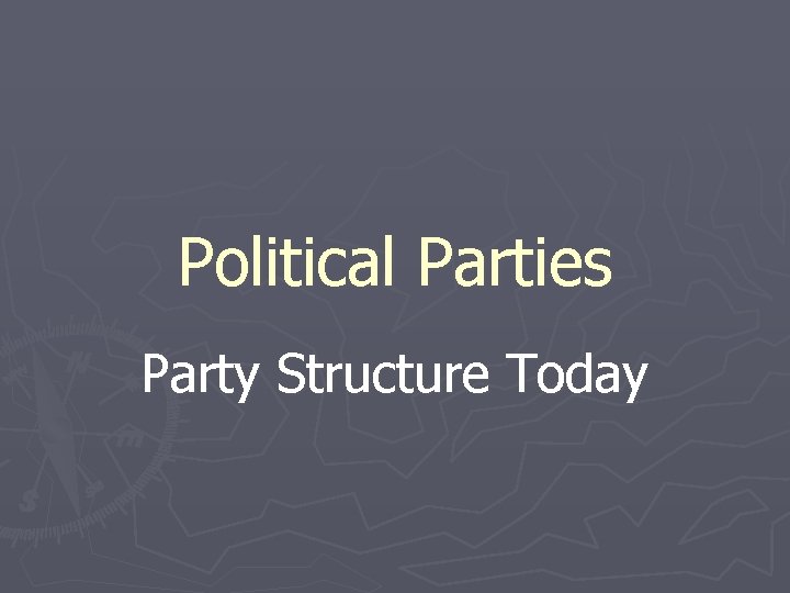 Political Parties Party Structure Today 