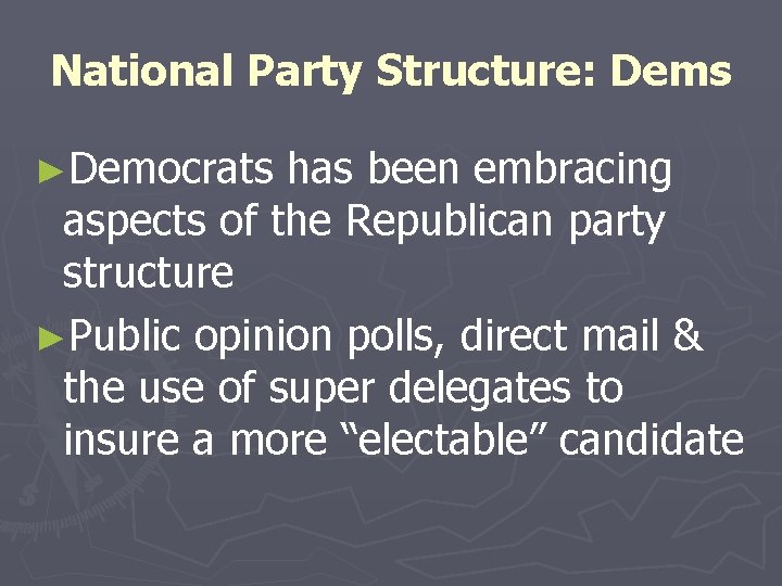 National Party Structure: Dems ►Democrats has been embracing aspects of the Republican party structure
