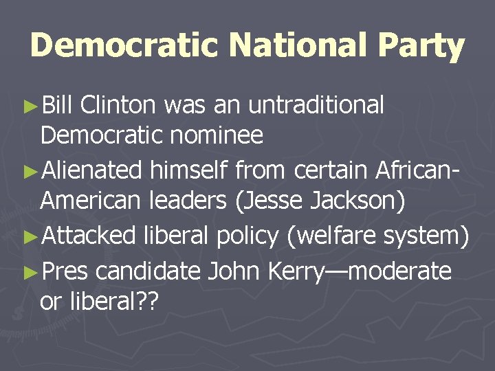 Democratic National Party ►Bill Clinton was an untraditional Democratic nominee ►Alienated himself from certain