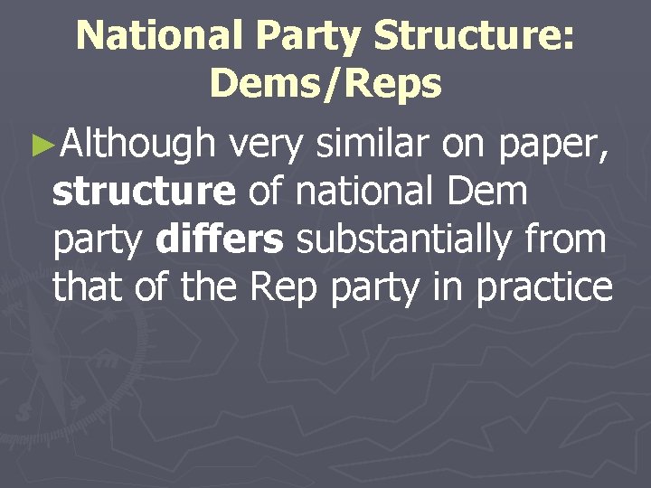 National Party Structure: Dems/Reps ►Although very similar on paper, structure of national Dem party