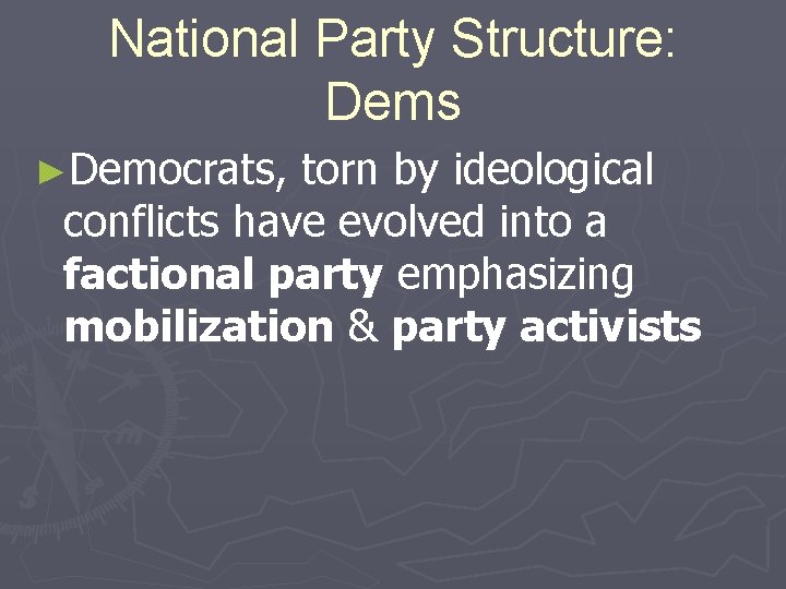 National Party Structure: Dems ►Democrats, torn by ideological conflicts have evolved into a factional