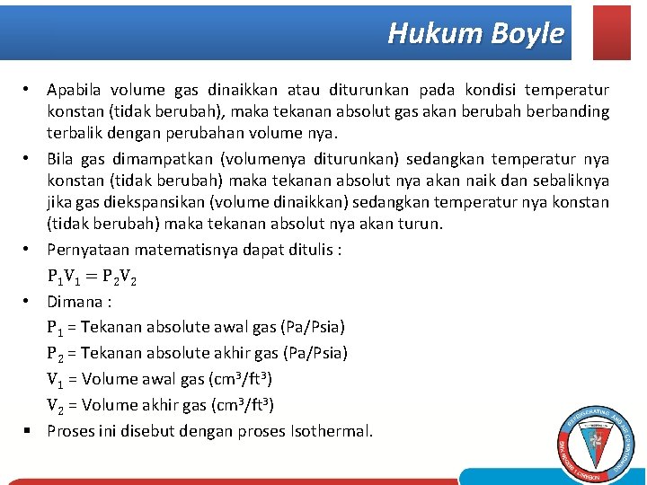 Hukum Boyle • Apabila volume gas dinaikkan atau diturunkan pada kondisi temperatur konstan (tidak
